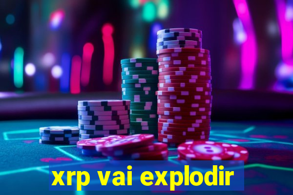 xrp vai explodir